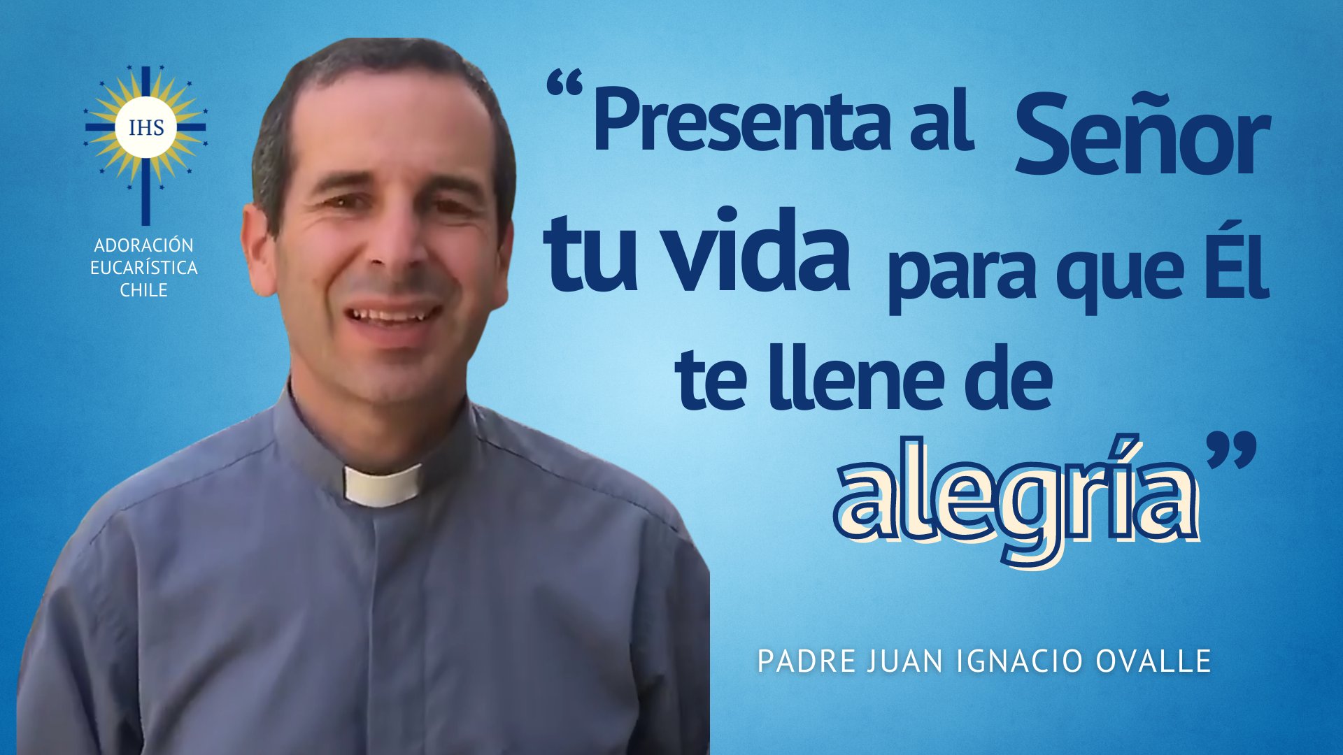 El padre Juan Ignacio Ovalle nos invita a renovarnos ante Jesús Eucaristía: